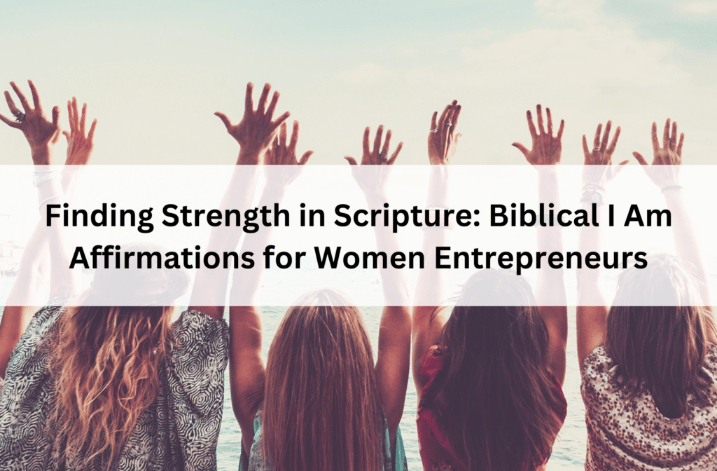 Biblical I Am Affirmations for Women Entrepreneurs