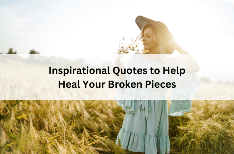 Inspirational Quotes to Help Heal Your Broken Pieces