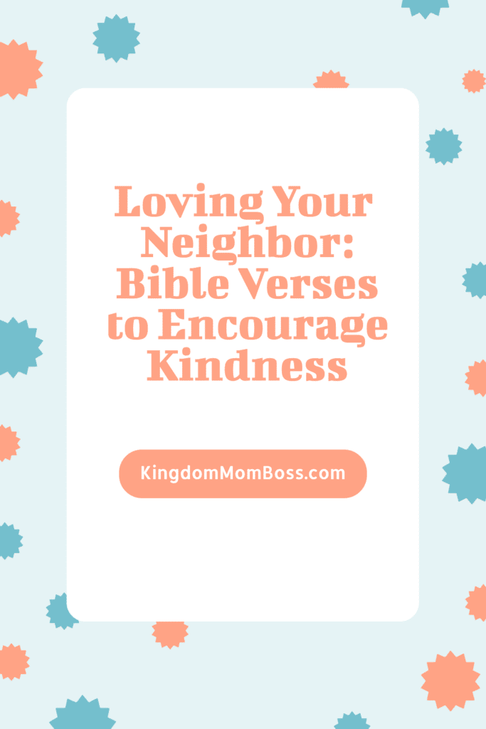 Light blue background with orange and blue star shapes. Center text reads, "Loving Your Neighbor: Bible Verses to Encourage Kindness." KingdomMomBoss.com below.