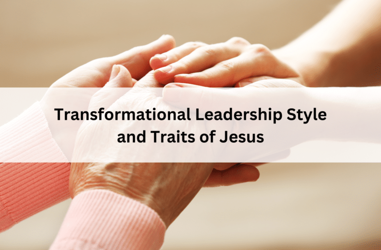 Hands of an elderly person are gently held by two younger hands, conveying care and compassion. Overlaid text reads "Transformational Leadership Style and Traits of Jesus."