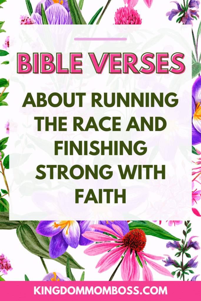 Alt text: "Floral-themed poster with vibrant flowers, featuring text: 'Bible Verses About Running the Race and Finishing Strong with Faith.' Tone is motivational and spiritual. Website: kingdommomboss.com."