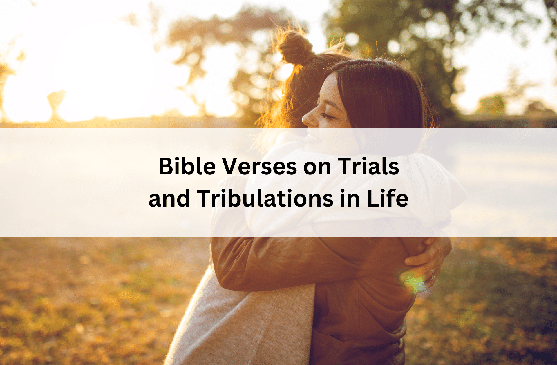 Two people embrace warmly in a sunlit park, conveying comfort. Text reads: "Bible Verses on Trials and Tribulations in Life."