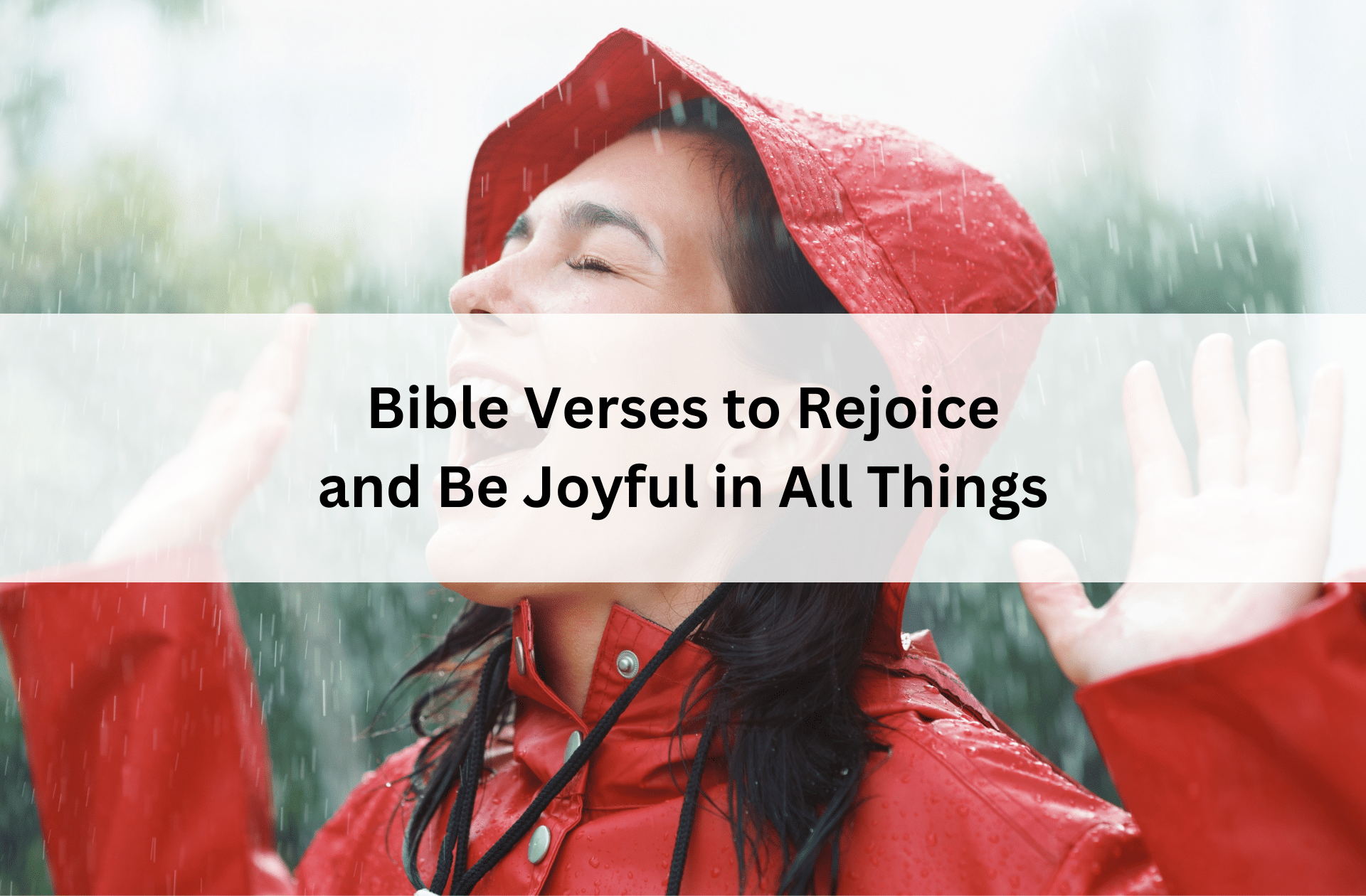 A woman in a red raincoat joyfully smiles with closed eyes, embracing the rain. Text overlay reads, "Bible Verses to Rejoice and Be Joyful in All Things."