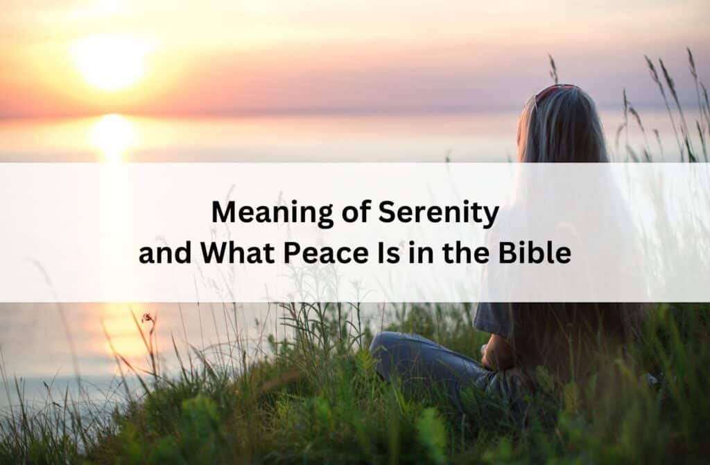 A person sits peacefully in tall grass, watching a serene sunset over calm waters. Text reads: "Meaning of Serenity and What Peace Is in the Bible."