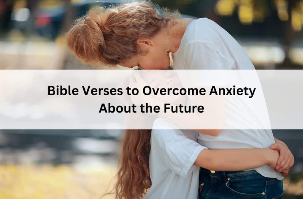 A woman hugs a child, kissing their forehead tenderly, conveying comfort and love. Text overlay reads: "Bible Verses to Overcome Anxiety About the Future."
