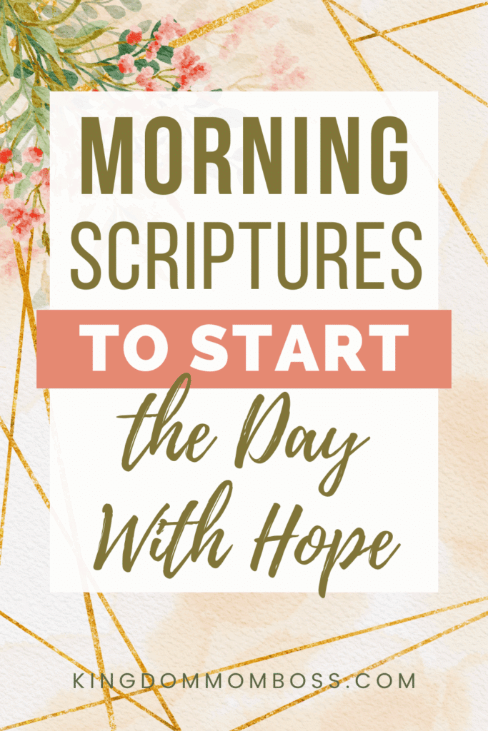 Floral graphic with text “Morning Scriptures to Start the Day With Hope” from KingdomMomBoss.com.