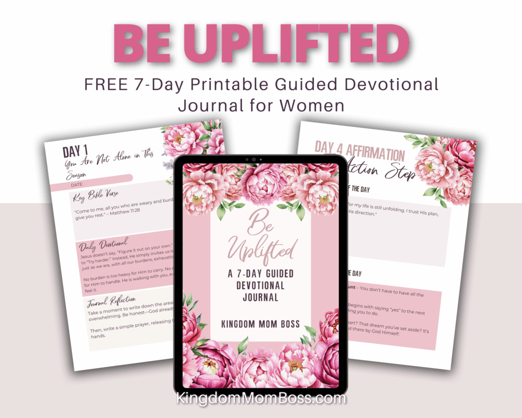 "Be Uplifted" is a free 7-day printable devotional journal for women, featuring Bible verses, affirmations, and reflections from KingdomMomBoss.com.