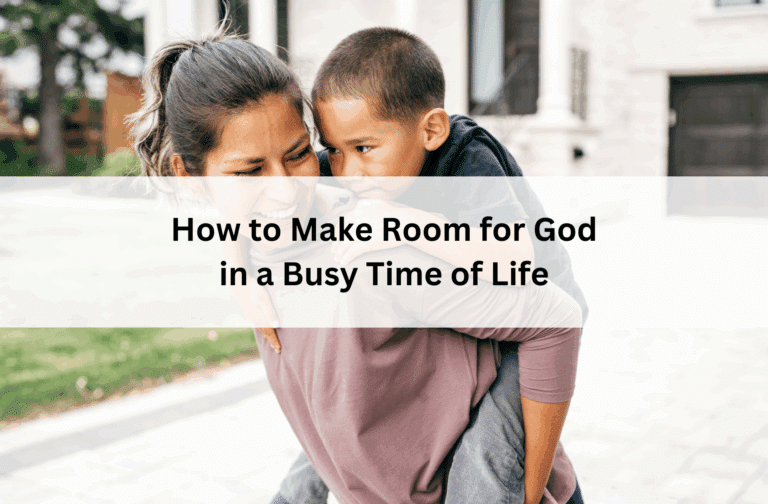 Smiling mom giving her son a piggyback ride outdoors, with text overlay: “How to Make Room for God in a Busy Time of Life.”