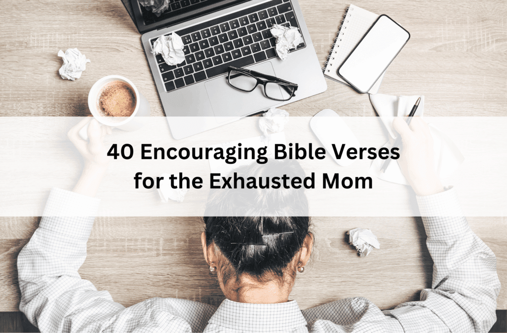 Overhead view of a tired mom slumped at her desk surrounded by coffee, laptop, and paper, with text overlay: “40 Encouraging Bible Verses for the Exhausted Mom.”