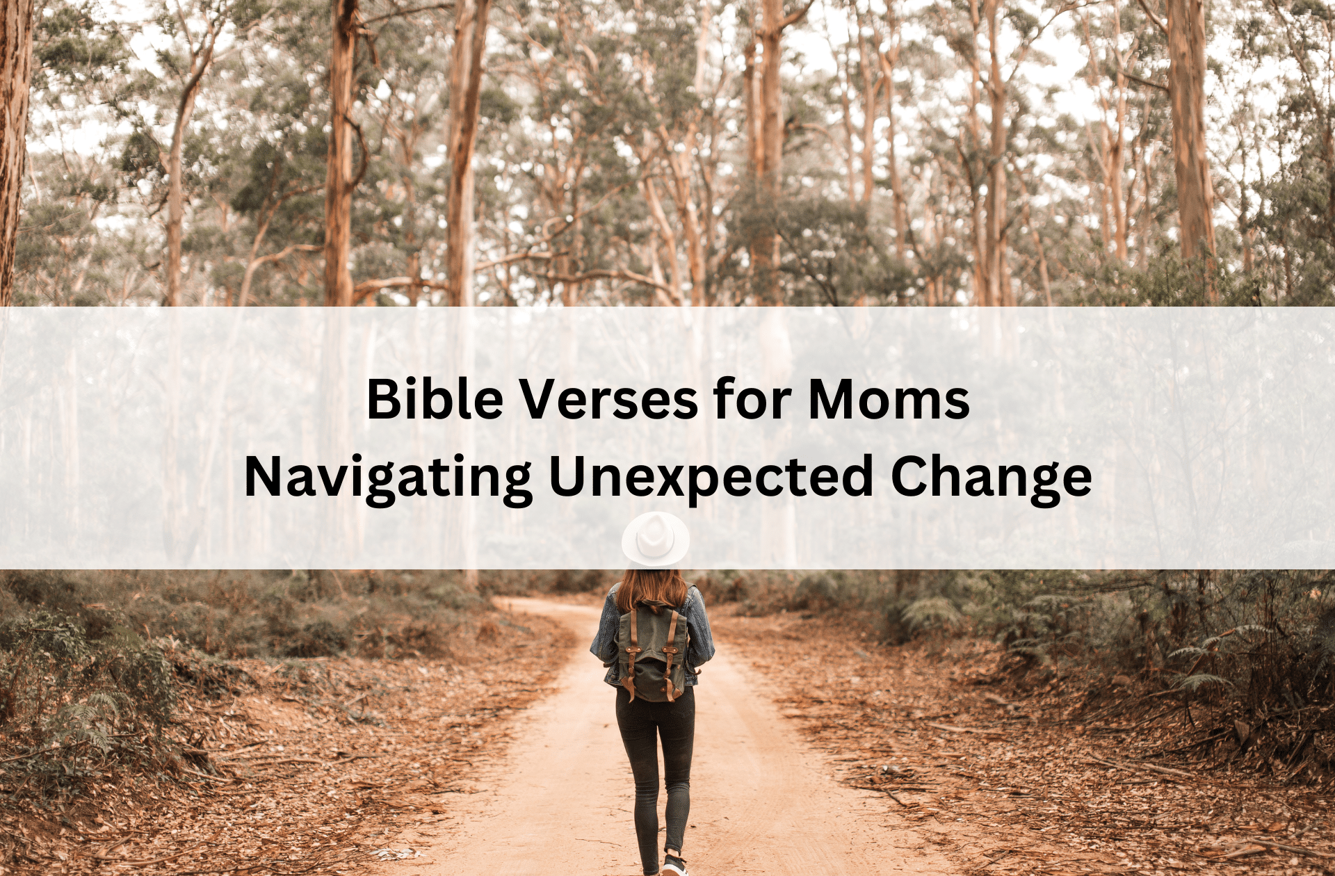 Woman wearing a hat and backpack walking alone on a forest path, with text overlay: “Bible Verses for Moms Navigating Unexpected Change.”