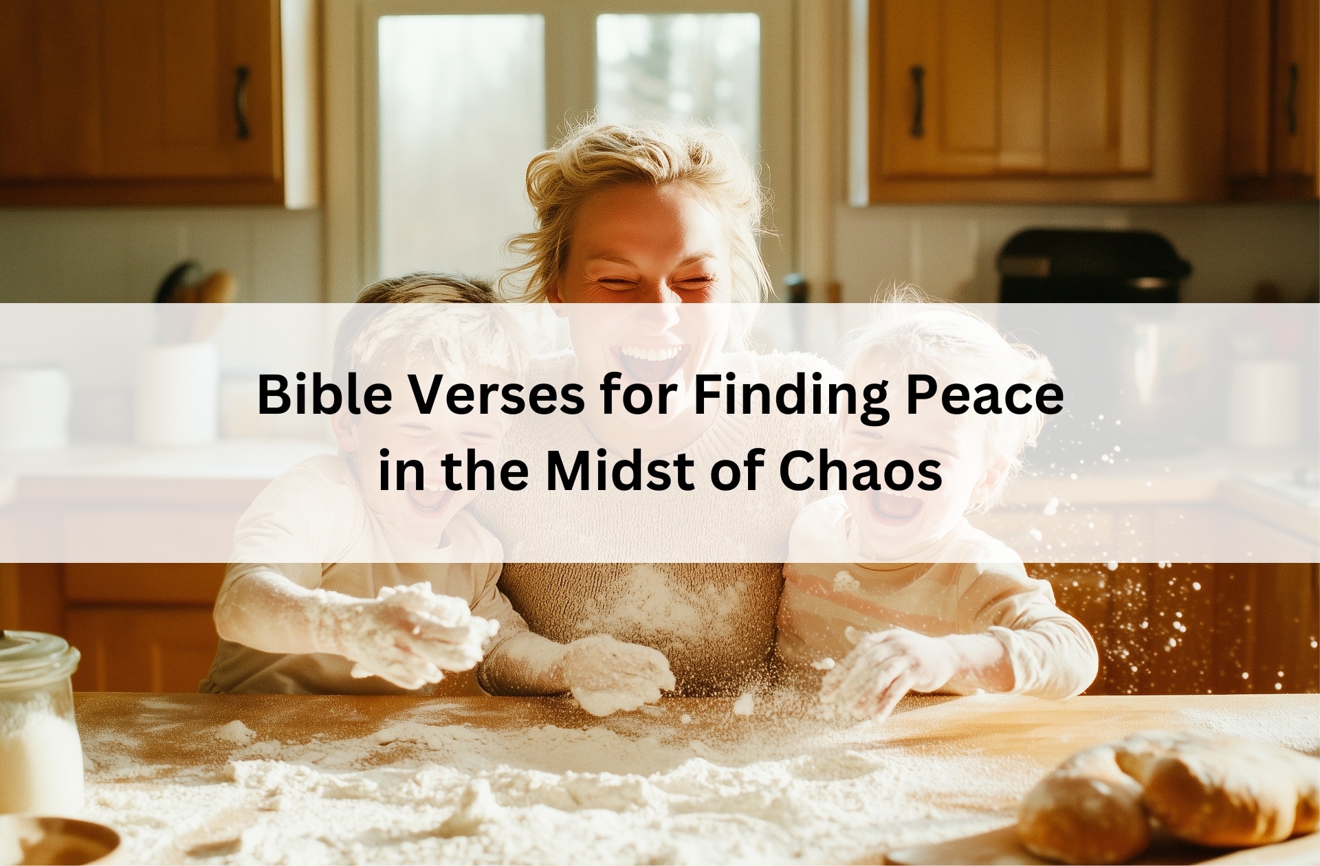 Mom laughing with two kids in a flour-covered kitchen, joyfully messy, with text overlay: “Bible Verses for Finding Peace in the Midst of Chaos.”