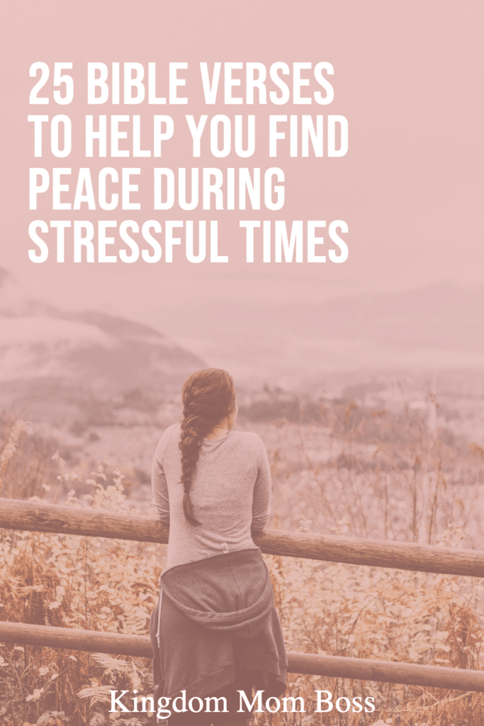 Woman looking over mountain landscape with text 25 Bible Verses to Help You Find Peace During Stressful Times, Kingdom Mom Boss