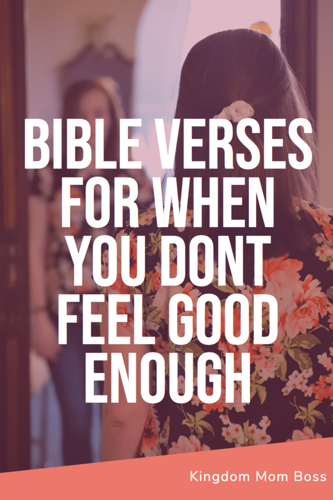 Woman facing a mirror in a floral dress with text overlay Bible Verses for When You Dont Feel Good Enough, Kingdom Mom Boss.