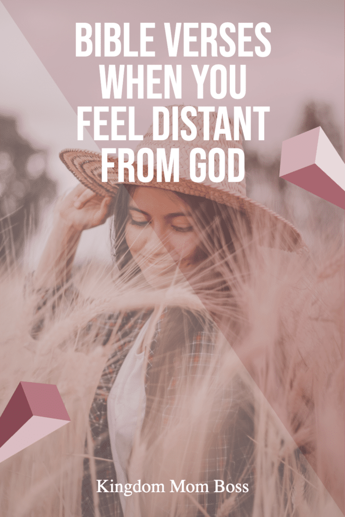 Woman in field wearing straw hat with text Bible Verses When You Feel Distant From God, Kingdom Mom Boss
