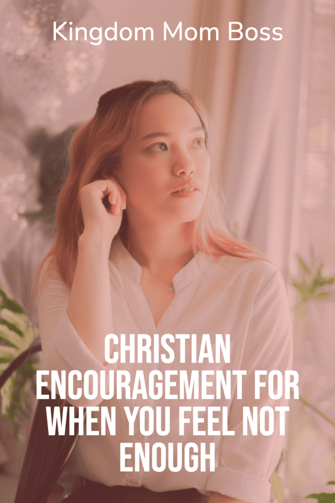Woman in a white blouse by a window with text overlay Christian Encouragement for When You Feel Not Enough, Kingdom Mom Boss.