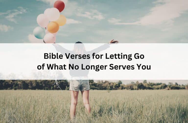 Person standing in a grassy field holding balloons with arms raised; overlay text reads “Bible Verses for Letting Go of What No Longer Serves You.”