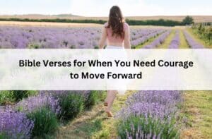 Woman walking through a lavender field with text overlay: “Bible Verses for When You Need Courage to Move Forward.”