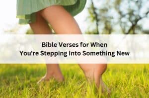 Barefoot person walking through sunlit grass outdoors; overlay text reads “Bible Verses for When You're Stepping Into Something New.”