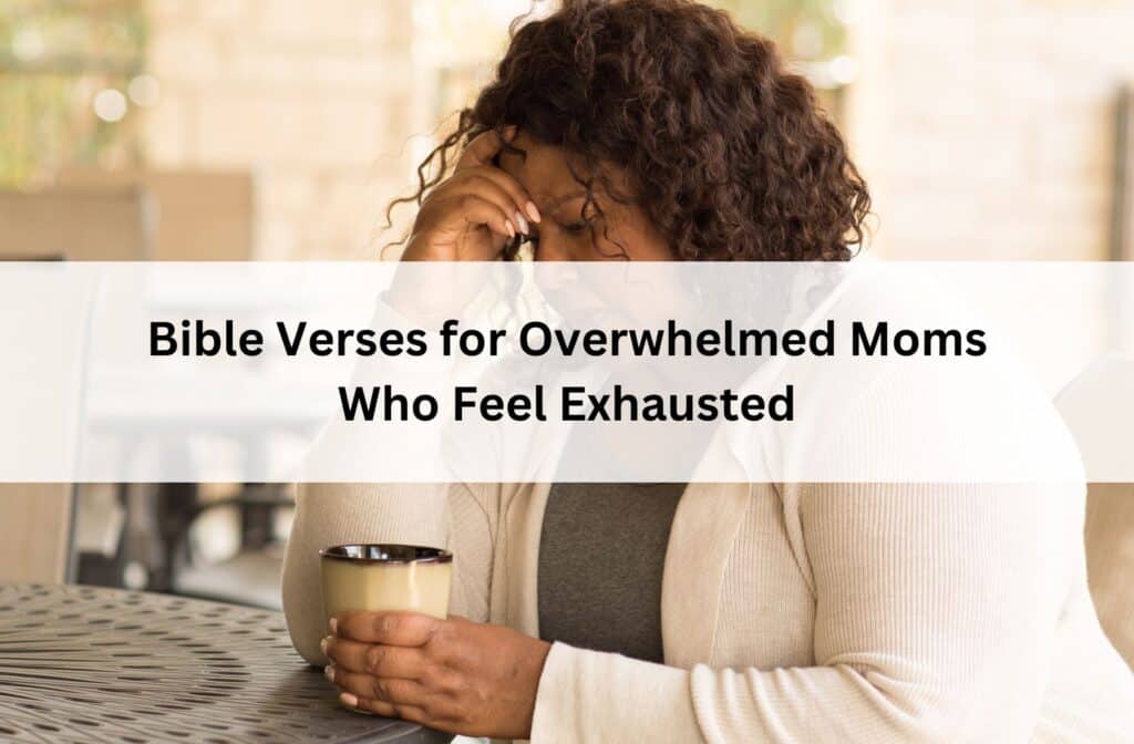 Tired woman holding a mug with head in hand, looking overwhelmed; overlay text reads “Bible Verses for Overwhelmed Moms Who Feel Exhausted.”