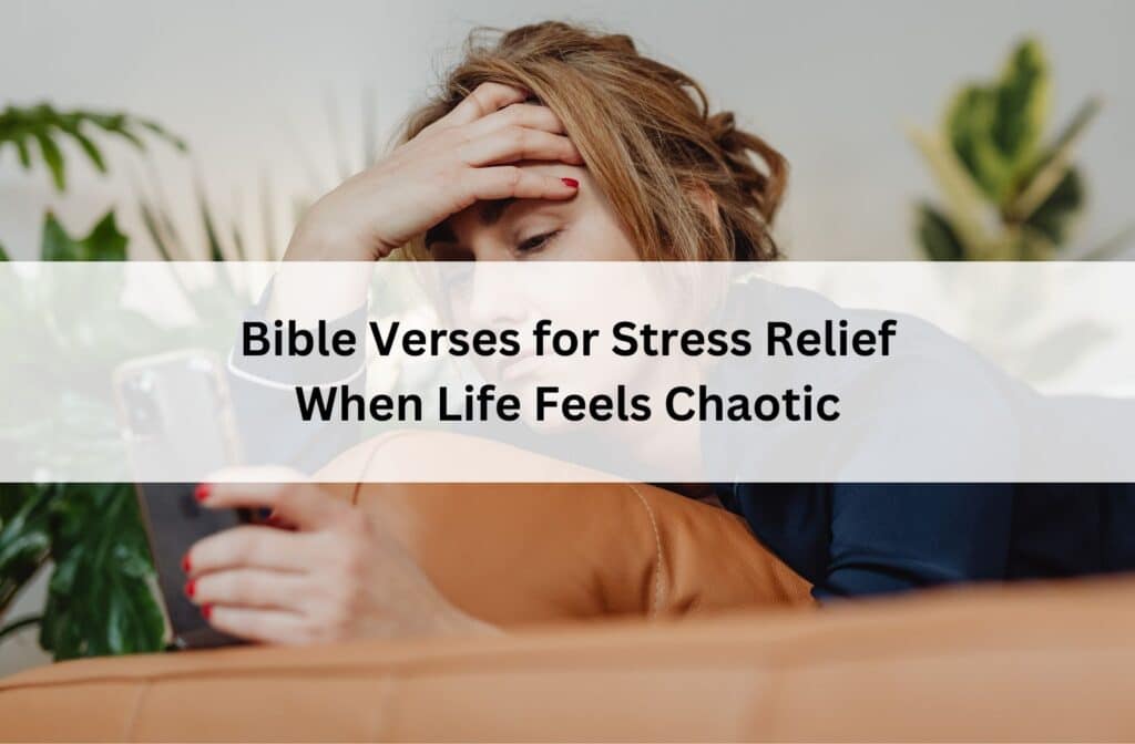 Stressed woman holding phone with hand on forehead; overlay text reads “Bible Verses for Stress Relief When Life Feels Chaotic.”