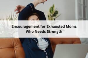 Woman stretching on a couch beside a laptop, looking tired; overlay text reads “Encouragement for Exhausted Moms Who Needs Strength.”