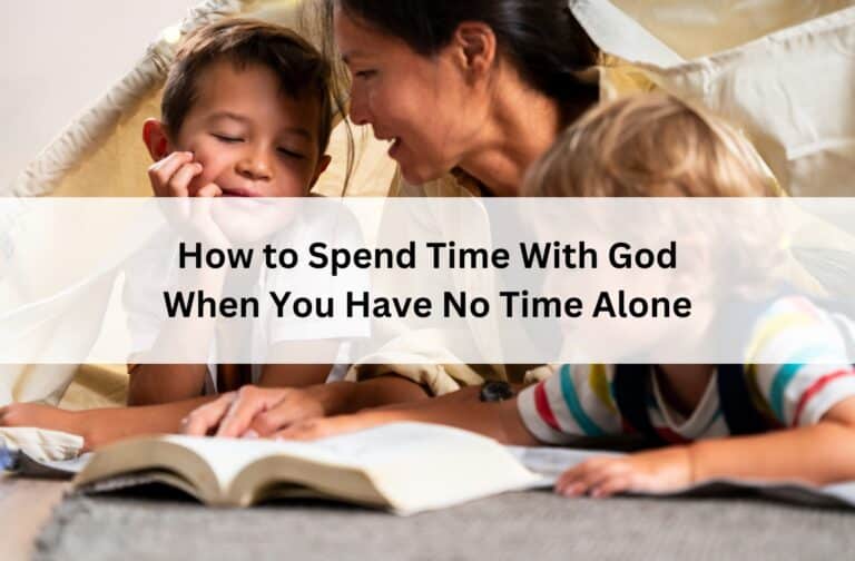 Mother reads the Bible with two children in a cozy blanket fort under the title “How to Spend Time With God When You Have No Time Alone.”