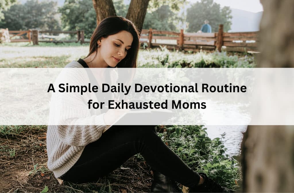 Woman journals by a creek beneath the title “A Simple Daily Devotional Routine for Exhausted Moms.”