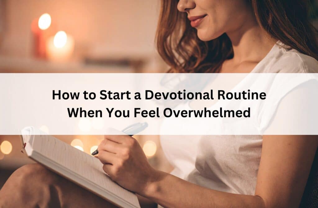 Woman journals by candlelight beneath the title “How to Start a Devotional Routine When You Feel Overwhelmed.”