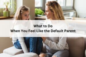 Mother talks with her daughter on a sofa beneath the title “What to Do When You Feel Like the Default Parent.”