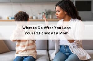 Frustrated mom gestures beside an upset child beneath the title “What to Do After You Lose Your Patience as a Mom.”