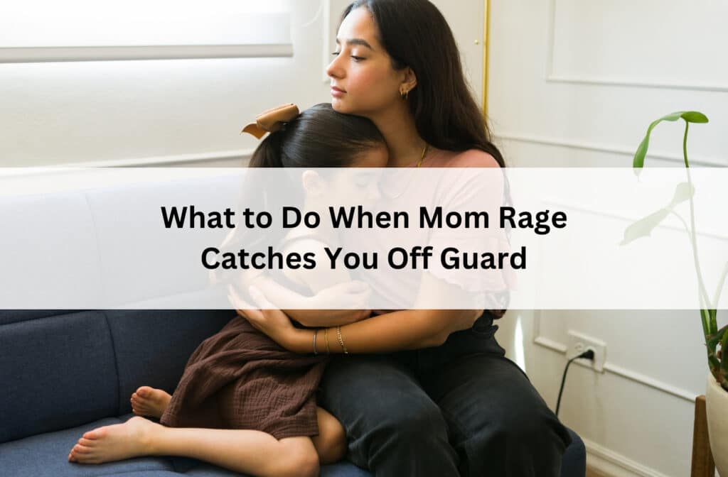Mother comforts her daughter on a sofa beneath the title “What to Do When Mom Rage Catches You Off Guard.”